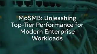 High-Performance File Sharing for Modern Enterprises | MoSMB Explained