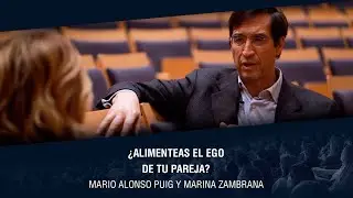 ¿Alimentas el ego de tu pareja? | Mario Alonso Puig