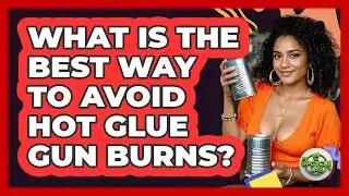 What Is The Best Way To Avoid Hot Glue Gun Burns? - The Upcycle Lab
