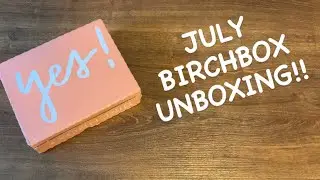 Unboxing Birchbox July 2021 Box!