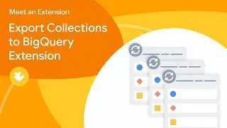 Meet an Extension: Export collections to BigQuery extension
