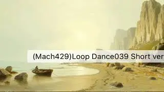 (Mach429)Loop Dance039 Short ver &copy; marching dream / marchingdream