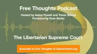Ep. 44: The Libertarian Supreme Court