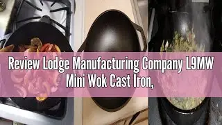Review Lodge Manufacturing Company L9MW Mini Wok Cast Iron, 9