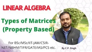 Types of Matrices (Property Based)|| Linear Algebra || Lecture-3