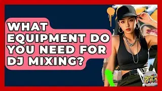 What Equipment Do You Need For DJ Mixing? - Hip Hop Gurus