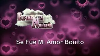 Esperanza Norteña-Se Fue Mi Amor Bonito [Letra Oficial]