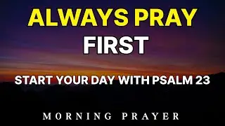 Start Your Day with Psalm 23 | Prayer for God's Daily Care and Direction | Morning Prayer