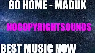 Maduk -  Go Home (NoCopyRightSounds)