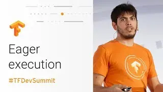 Eager Execution (TensorFlow Dev Summit 2018)