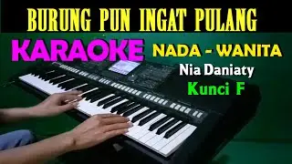 BURUNG PUN INGAT PULANG - Nia Daniaty | KARAOKE Nada Wanita || F=DO