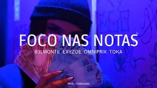 FOCO NAS NOTAS - B3LMONTE | EXYZOE | Omniprix | TOKA (Prod. Codeguina)