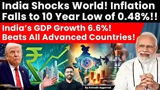 India Shocks World! Inflation at 10 Year Low of 0.48%! India&rsquo;s GDP Growth 6.6%, Beats All Countries!