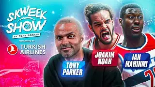 SKWEEK SHOW BY TONY PARKER EP. 18 with IAN MAHINMI & JOAKIM NOAH