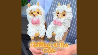 Chilling at the Cafe 毎日甘いもの食べたい