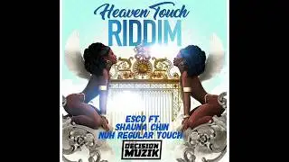 Esco ft. Shauna Chyn - Nuh Regular Touch (Heaven Touch Riddim) August 2017