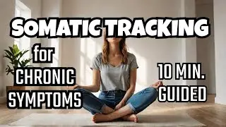 10 min. Somatic Tracking exercise for Chronic symptoms (Pain, anxiety, dizziness, brain fog, etc)