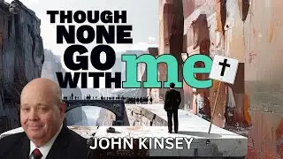 JOHN KINSEY - THOUGH NONE GO WITH ME