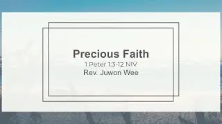 Precious Faith:: Sunday Sermon :: Rev. Juwon Wee