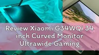 Review Xiaomi G34WQi 34 inch Curved Monitor Ultrawide Gaming Display 180hz AMD Free Sync WQHD 100%