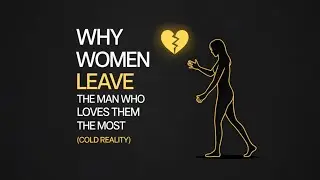 Why Women Leave the Man , Who Love Them the Most ( Cold Reality )