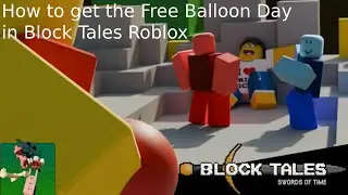 How to get the Free Balloon Day Badge in Block Tales Roblox
