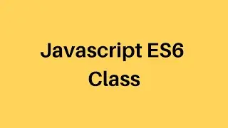 E6 Tutorial #17 Javascript Class