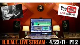 Mixing Engineer I Home Recording I Live Stream 4/22/17 PT2 I HomeRecordingMadeEasy.com