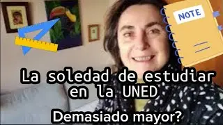 La soledad de estudiar en la UNED.Miedo al examen.Soy muy mayor para  volver a estudiar?