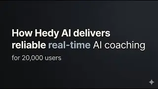 How Hedy AI delivers reliable real-time AI coaching for 20,000 users
