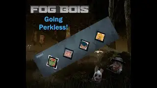 Perkless DBD with the Fog Bois