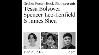 Grolier Hybrid Reading &mdash; Tessa Bolsover, Spencer Lee-Lenfield, and James Shea