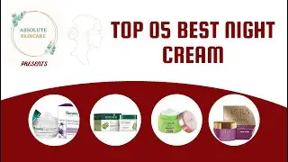 Top 05 Best Night Cream for All Time | Brightening and Lightening Night Cream