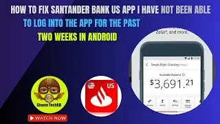 How to Fix Santander Bank Us App I Have not Been Able to Log into the App for the Past Two Weeks