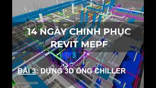 B&Agrave;I 3: DỰNG 3D ỐNG CHILLER || THỬ TH&Aacute;CH 14 NG&Agrave;Y CHINH PHỤC REVIT MEPF - TRUNG T&Acirc;M DS CONS
