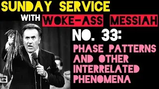 Woke-Ass Sunday Service #33: Phase patterns & other interrelated phenomena
