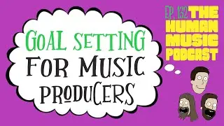 Goal Setting for Music Producers | THMP Ep. 132