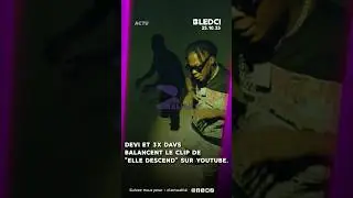 DEVI et 3XDAVS balancent le clip de la trend ELLE DESCEND qui fait sensation.