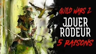 GUILD WARS 2 - Jouer Rôdeur, c'est du bonheur ! 🏹 [5 RAISONS]
