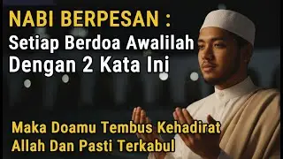 NABI BERPESAN !!  SETIAP BERDOA AWALI DENGAN KALIMAT INI, INSYAALLAH CEPAT DIIJABAH DAN QABUL