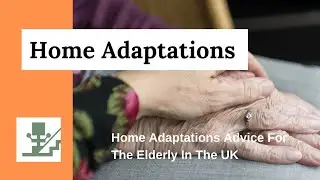 Home Adaptations Advice For The Elderly In The UK