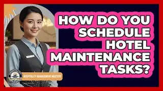How Do You Schedule Hotel Maintenance Tasks?