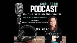 Soul Food Podcast - 12 Ms of Kingdom Calling -  Ep. 4 | Mountain: Discover Your Cultural Domain