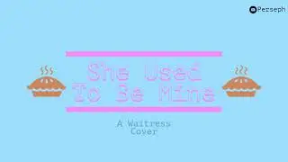 She Used to Be Mine || A Waitress Cover by Perseph