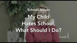 My Child Hates School What Should I Do?