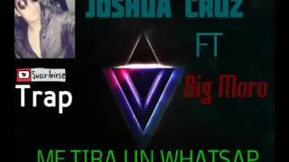 Me Tira Un Whatsapp Joshua Cruz FT Big