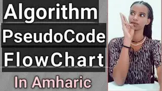 Algorithm, Pseudocode and flowchart in C++ programming Chapter 2, in Amharic