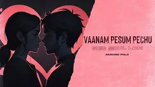 Vaanam Pesum Pechu - Neo Soul Lofi | Aravind Polo | Mozhi | Balram | Vidyasagar