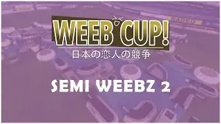 WeebCup #1 - Semi Weebz 2
