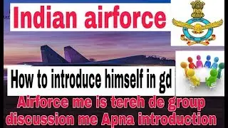How to introduce yourself in airforce group discussion...airforce group discussion introduction....